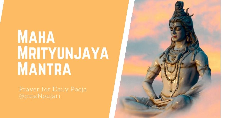 Maha Mrityunjaya Mantra : History, Significance, Puja, Homam, Japa
