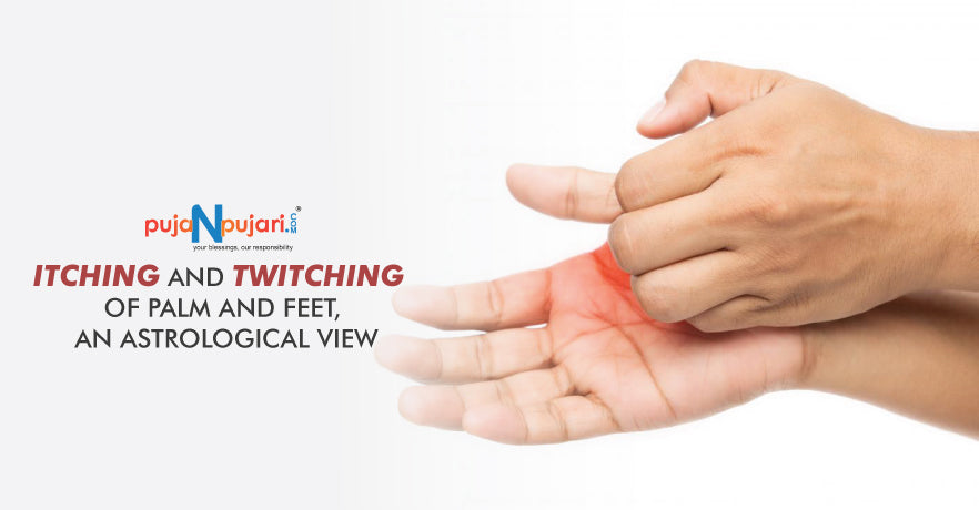 Itching and Twitching of Palm (Right & Left) and Feet, An Astrological View.