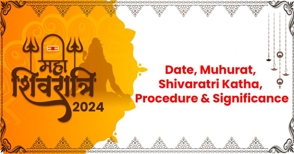 Maha Shivratri 2024 – Date, Muhurat, Shivratri Katha, Procedure and Significance
