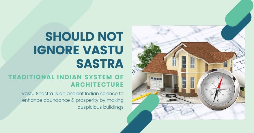 Why We Should Not Ignore Vastu & Vastu Shastra?