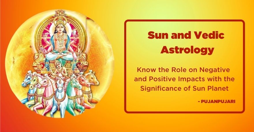 Sun and Vedic Astrology; Role on Negative and Positive Impacts with the Significance of Sun Planet