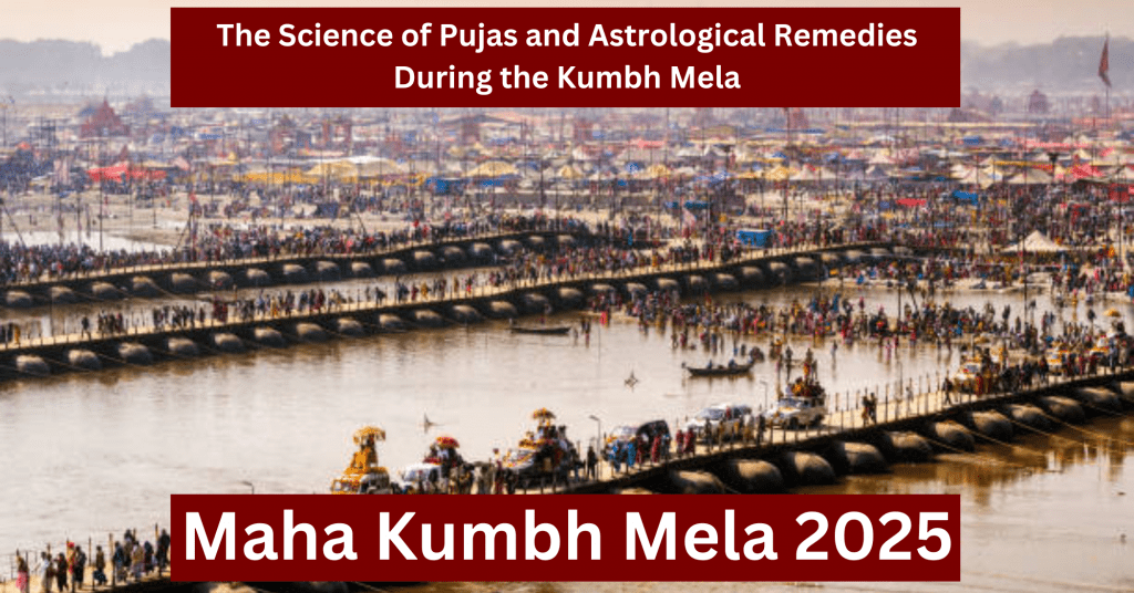 Kumbh Mela 2025, Astrological remedies for Kumbh Mela, Science of pujas, Astrology during Kumbh Mela, Puja rituals significance, Kumbh Mela astrology remedies, Astrological healing Kumbh Mela, Spiritual significance of pujas, Kumbh Mela rituals and remedies, Puja rituals for health and wealth